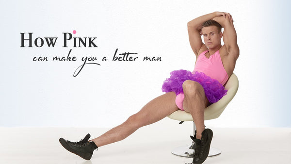 How Pink Can Make You A Better Man!